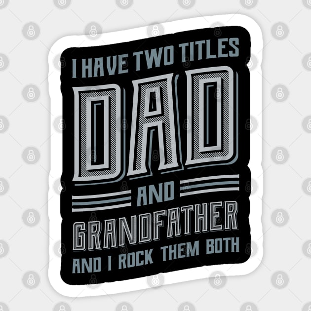 I have Two Titles Dad and Grandfather Sticker by aneisha